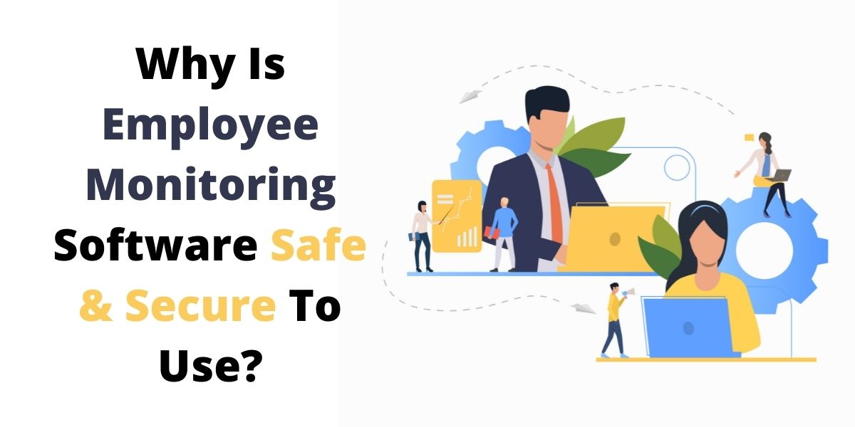 Why Is Employee Monitoring Software Safe & Secure To Use? - DeskEye